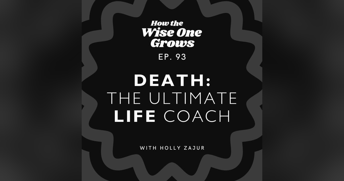 Death: The Ultimate Life Coach - Insights from a Death Doula (93) Death: The Ultimate Life Coach - Insights from a Death Doula (93)