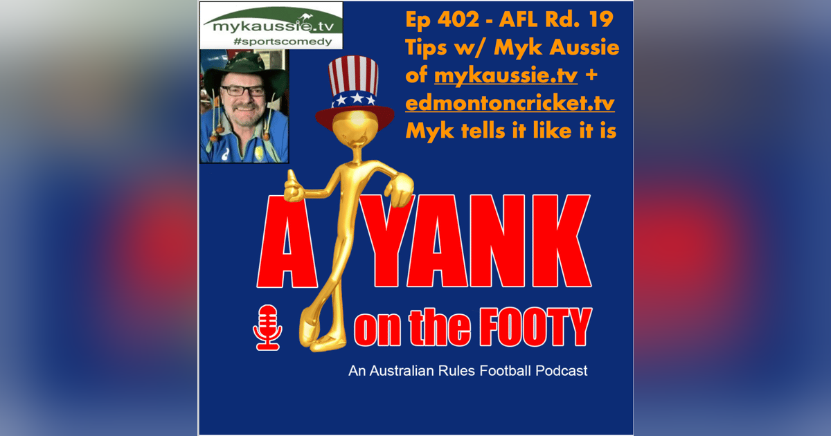 402 - AFL Rd 19 Tips w/ Myk Aussie - Sledges + savagery, Myk calls it like he sees it 402 - AFL Rd 19 Tips w/ Myk Aussie - Sledges + savagery, Myk calls it like he sees it