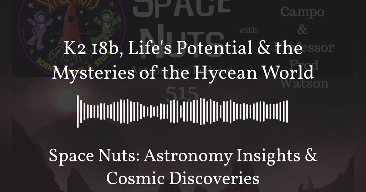 K2 18b, Life’s Potential & the Mysteries of the Hycean World | Space Nuts: Astronomy Insights &... K2 18b, Life’s Potential & the Mysteries of the Hycean World | Space Nuts: Astronomy Insights &...