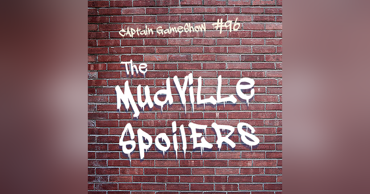 Episode 96: The Mudville Spoilers Episode 96: The Mudville Spoilers