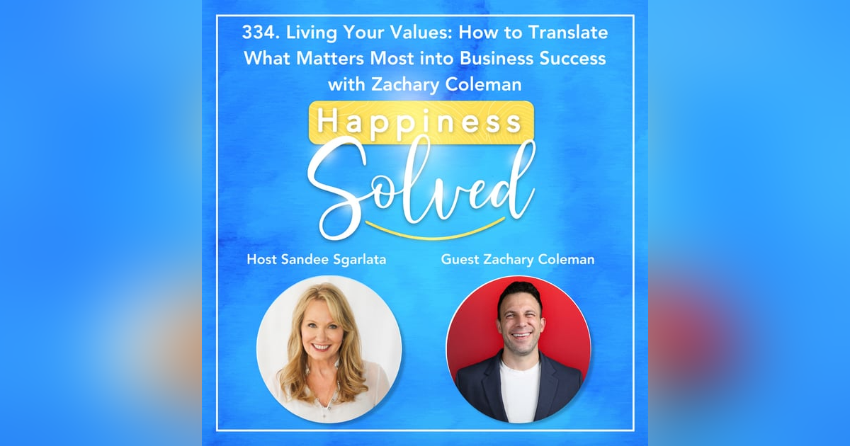 334. Living Your Values: How to Translate What Matters Most into Business Success with Zachary Coleman 334. Living Your Values: How to Translate What Matters Most into Business Success with Zachary Coleman