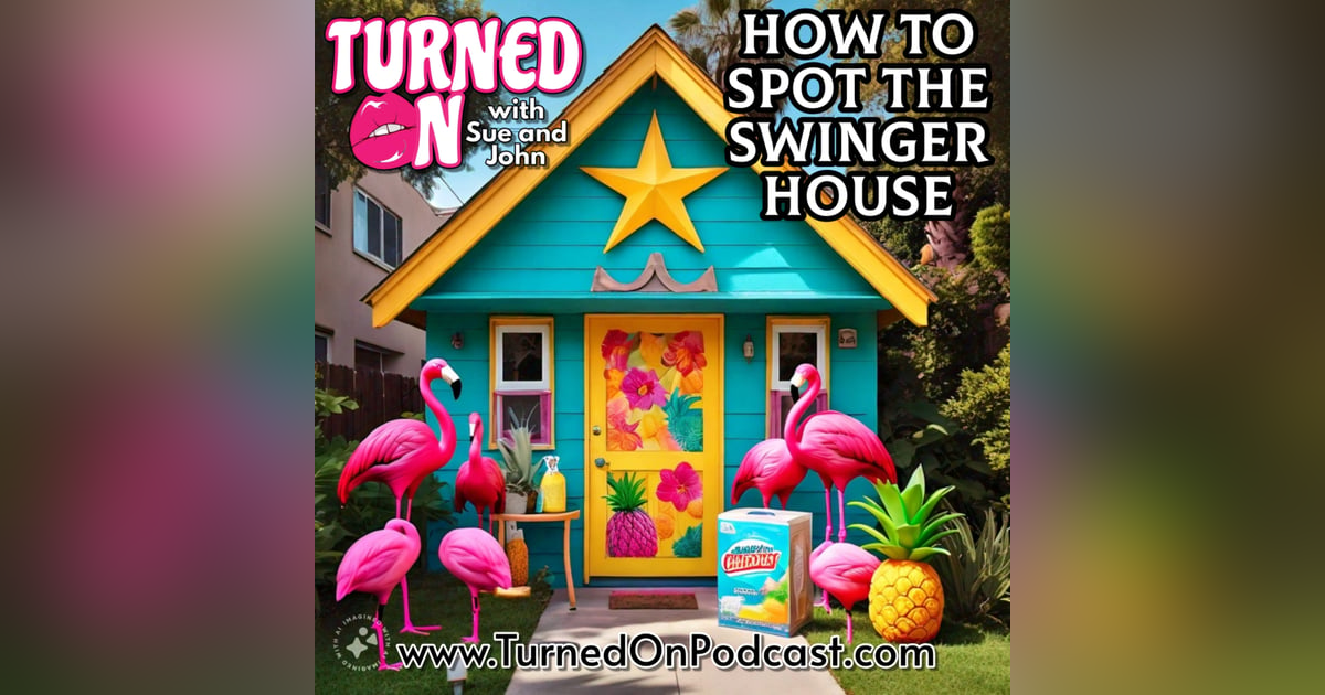 How To Spot The Swinger House - Turned On With Sue & John How To Spot The Swinger House - Turned On With Sue & John