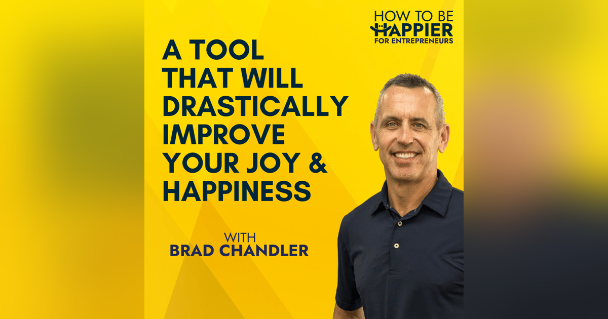 EP21: A Tool That Will Drastically Improve Your Joy And Happiness EP21: A Tool That Will Drastically Improve Your Joy And Happiness