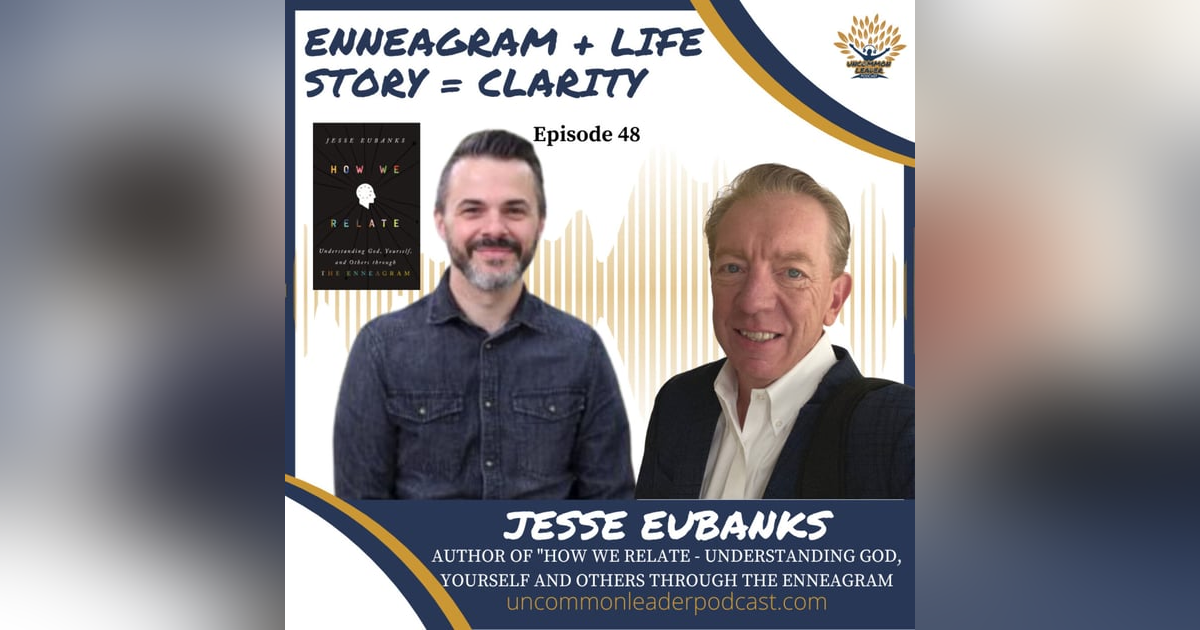 Episode 48 - Jesse Eubanks How We Relate - Understanding God, Yourself and Others through The Enneagram Episode 48 - Jesse Eubanks How We Relate - Understanding God, Yourself and Others through The Enneagram