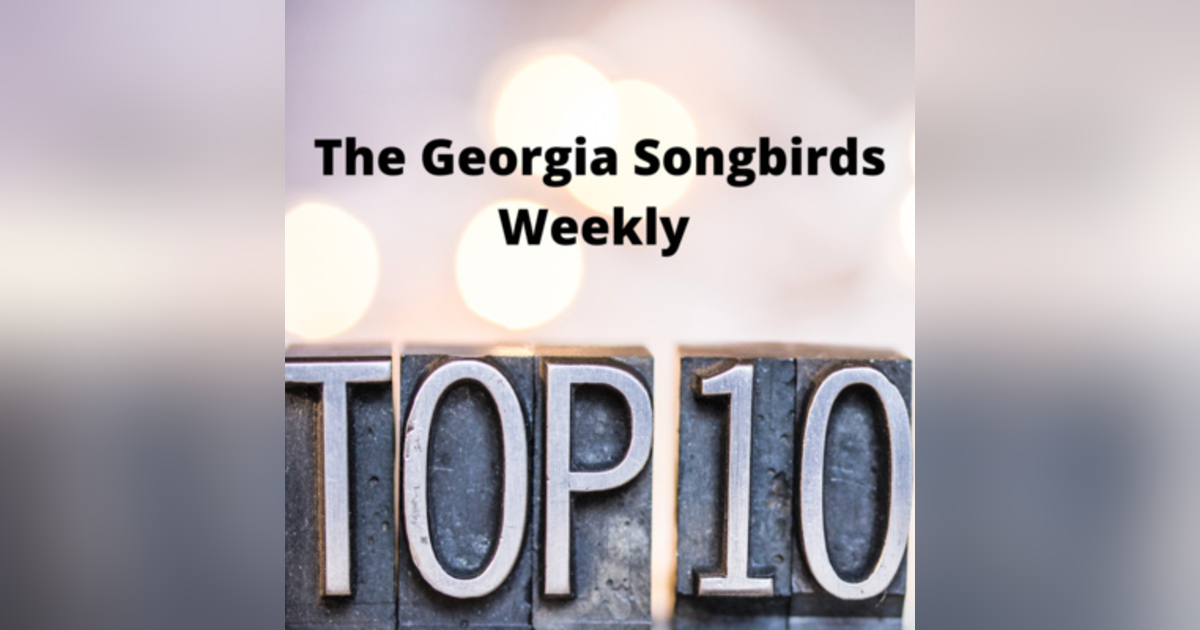 The Georgia Songbirds Weekly Top 10 Countdown Week 102 The Georgia Songbirds Weekly Top 10 Countdown Week 102
