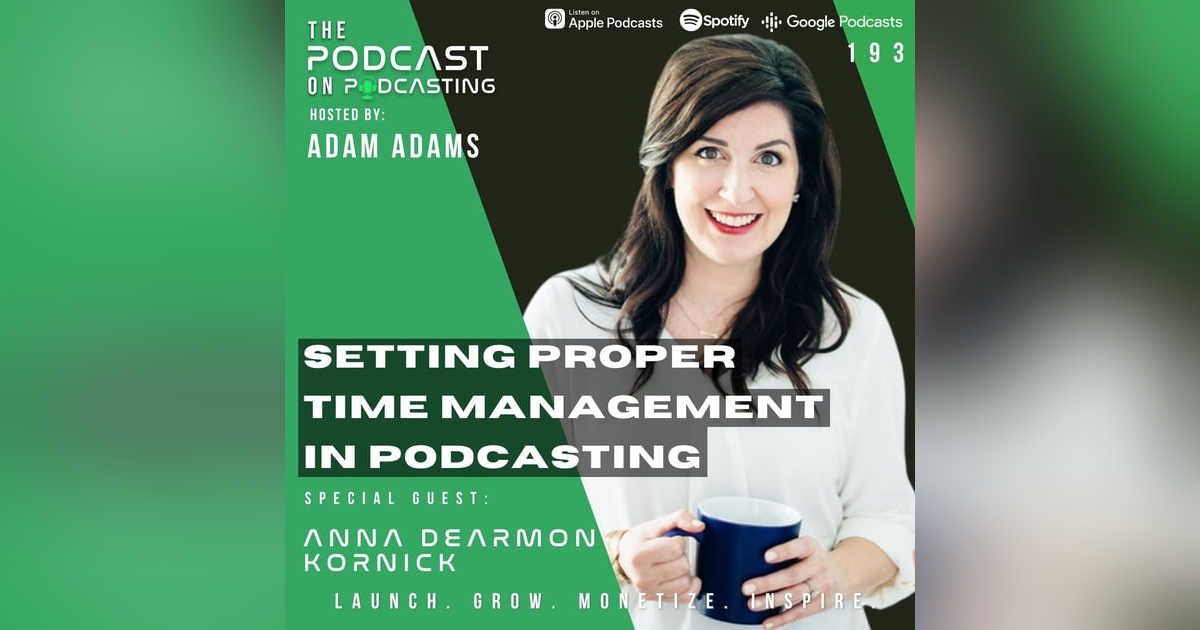 Ep193: Setting Proper Time Management In Podcasting - Anna Dearmon Kornick Ep193: Setting Proper Time Management In Podcasting - Anna Dearmon Kornick