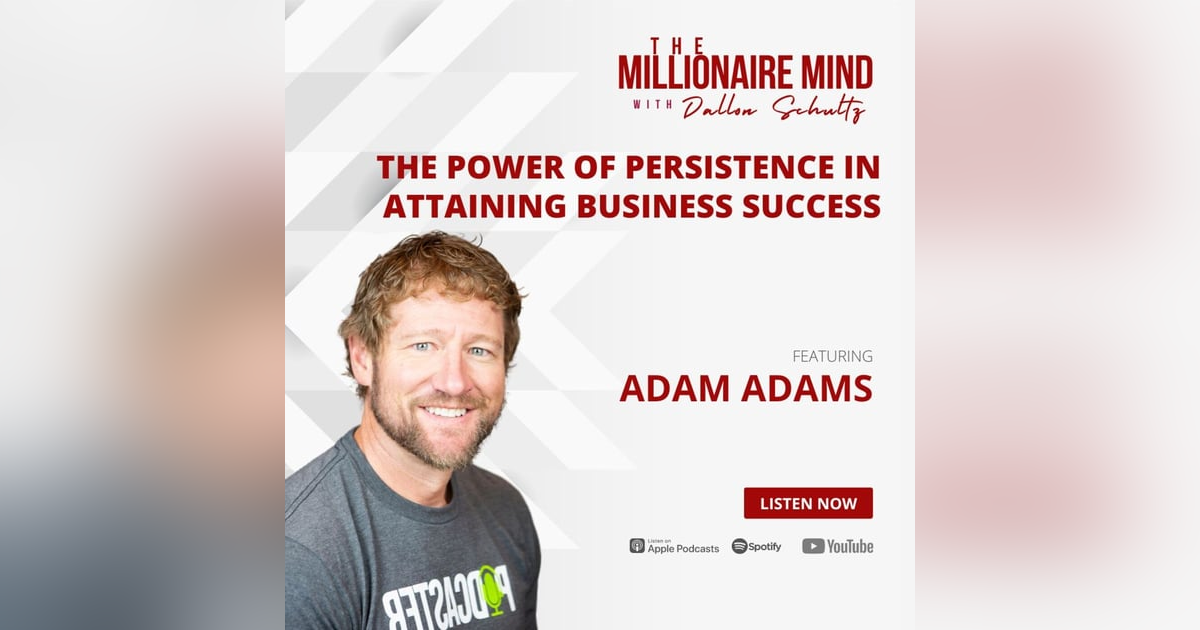 EP23: The Power of Persistence in Attaining Business Success with Adam Adams EP23: The Power of Persistence in Attaining Business Success with Adam Adams