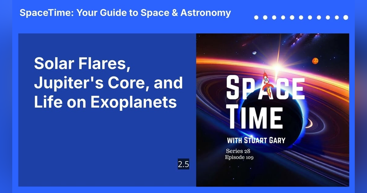 Solar Flares, Jupiter’s Core, and Life on Exoplanets Solar Flares, Jupiter’s Core, and Life on Exoplanets