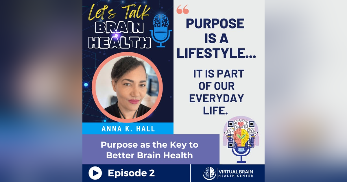 Purpose is the Key to Better Brain Health with Anna Hall Purpose is the Key to Better Brain Health with Anna Hall