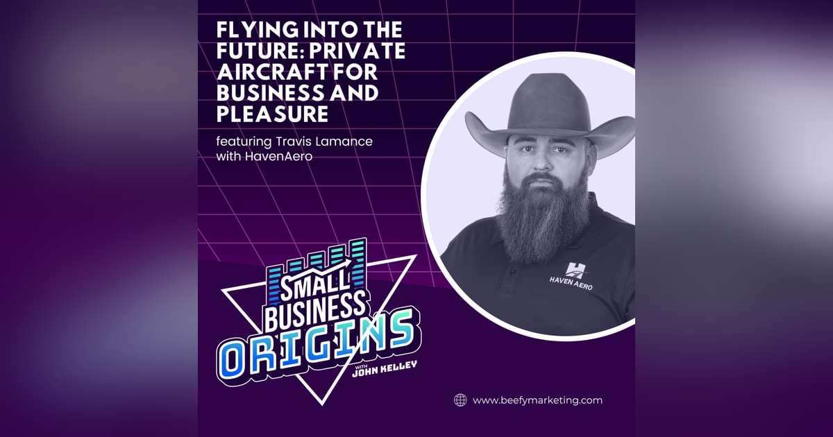 Flying into The Future: Private Aircraft for Business and Pleasure feat. Travis Lamance with HavenAero Flying into The Future: Private Aircraft for Business and Pleasure feat. Travis Lamance with HavenAero