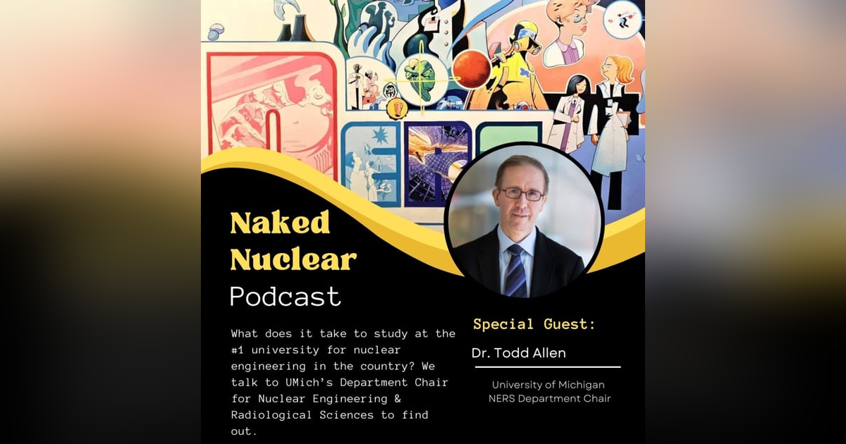 Becoming the No. 1 University for Nuclear Engineering: University of Michigan Deep Dive with Department Chair, Dr. Todd Allen Becoming the No. 1 University for Nuclear Engineering: University of Michigan Deep Dive with Department Chair, Dr. Todd Allen