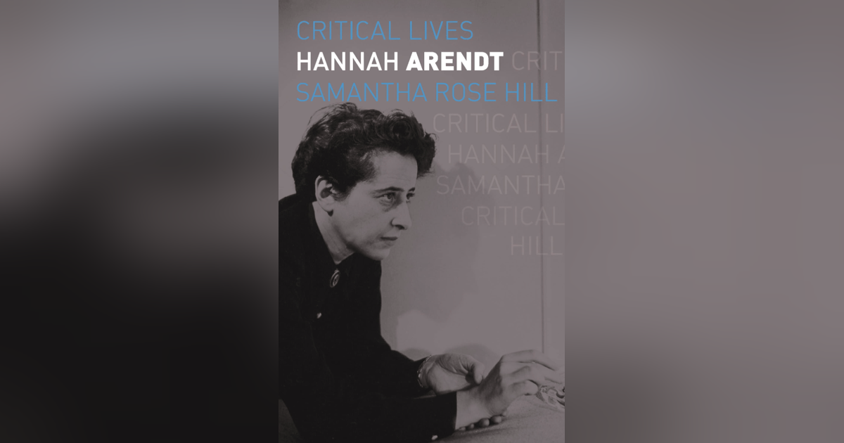 512 Hannah Arendt (with Samantha Rose Hill) | My Last Book with Scott Carter 512 Hannah Arendt (with Samantha Rose Hill) | My Last Book with Scott Carter