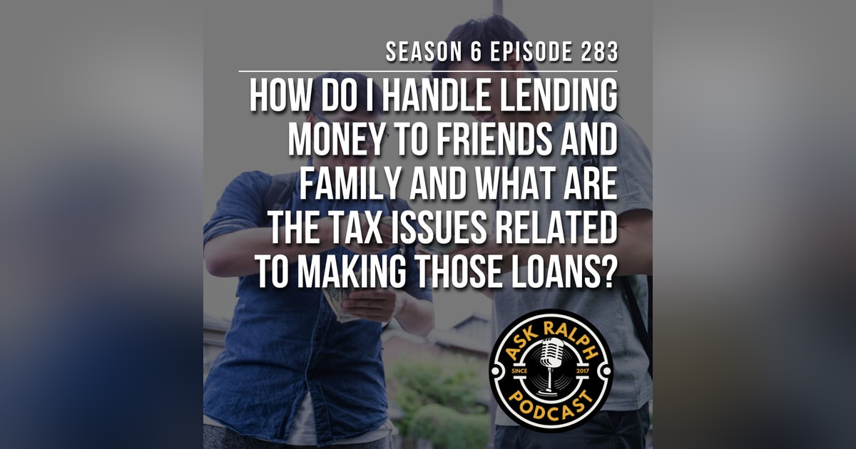 How do I handle lending money to friends and family and what are the tax issues related to making those loans? How do I handle lending money to friends and family and what are the tax issues related to making those loans?