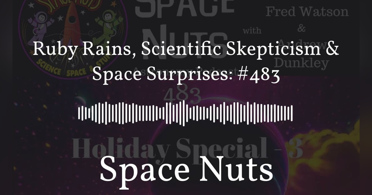 Ruby Rains, Scientific Skepticism & Space Surprises: #483 | Space Nuts Ruby Rains, Scientific Skepticism & Space Surprises: #483 | Space Nuts