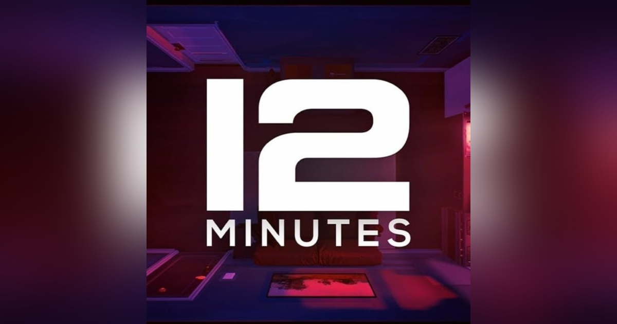 12 Minutes, Includes 12 Minutes of Spoilers! 12 Minutes, Includes 12 Minutes of Spoilers!
