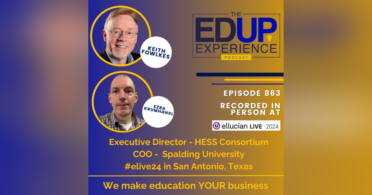 863: LIVE From Ellucian Live 2024 - with Keith Fowlkes, Executive Director, HESS Consortium, & Ezra Krumhansl, COO, Spalding University 863: LIVE From Ellucian Live 2024 - with Keith Fowlkes, Executive Director, HESS Consortium, & Ezra Krumhansl, COO, Spalding University