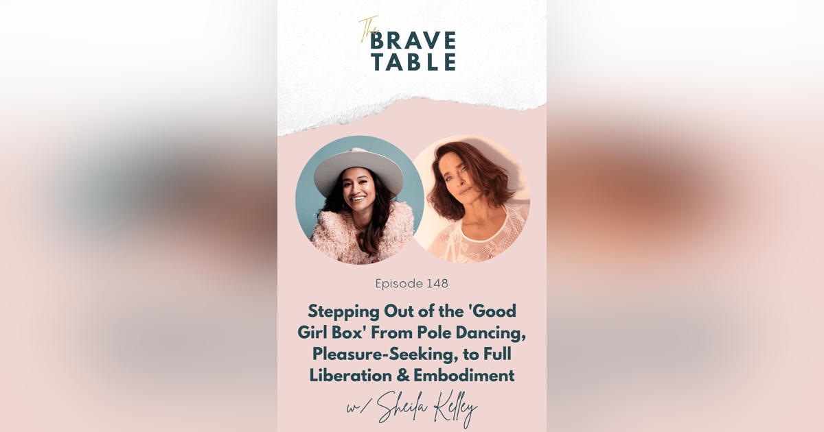 148: Stepping Out of the 'Good Girl Box' From Pole Dancing, Pleasure-seeking, to Full Sensuality & Embodiment with Sheila Kelley 148: Stepping Out of the 'Good Girl Box' From Pole Dancing, Pleasure-seeking, to Full Sensuality & Embodiment with Sheila Kelley