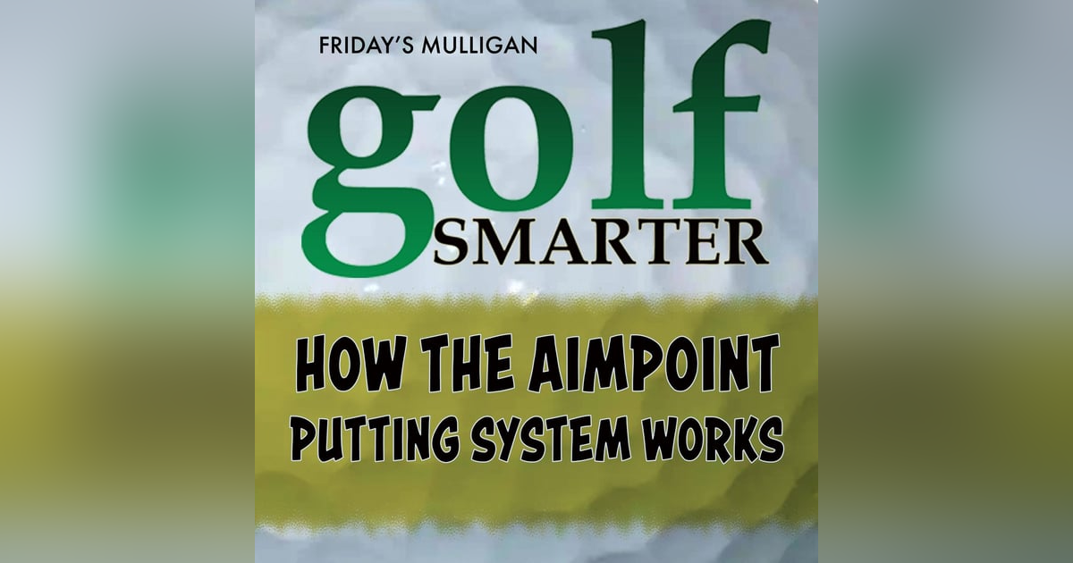 How The Aimpoint Putting System Works - Pt2 with Creator Mark Sweeney How The Aimpoint Putting System Works - Pt2 with Creator Mark Sweeney