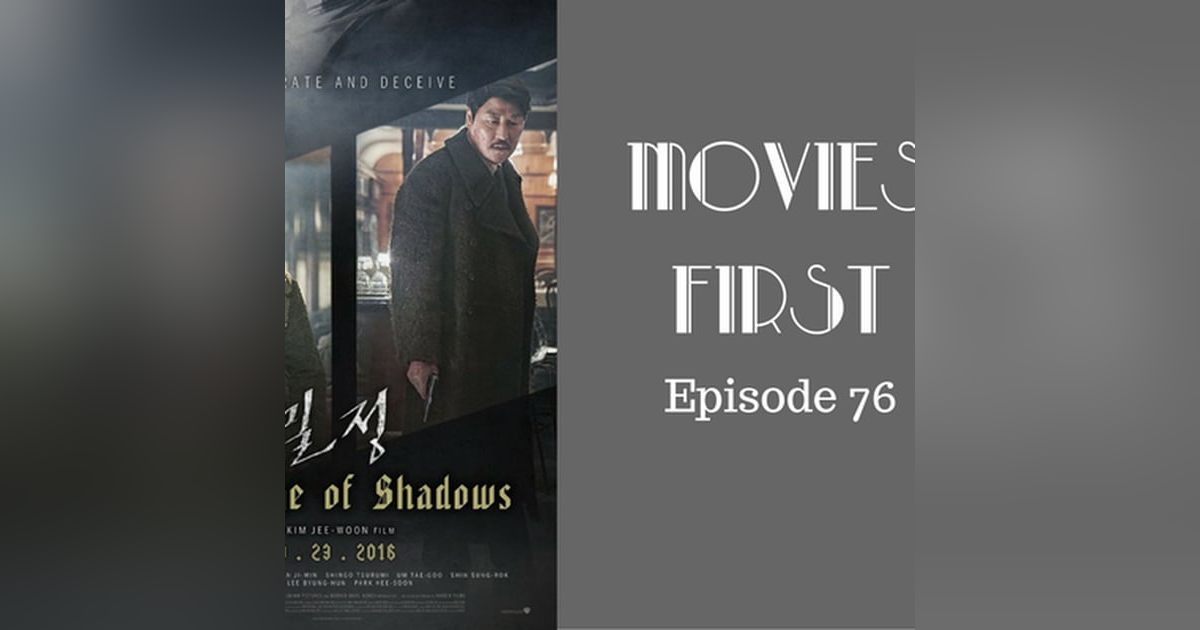 78: The Age Of Shadows (Korean) - Movies First with Alex First & Chris Coleman Episode 76 78: The Age Of Shadows (Korean) - Movies First with Alex First & Chris Coleman Episode 76