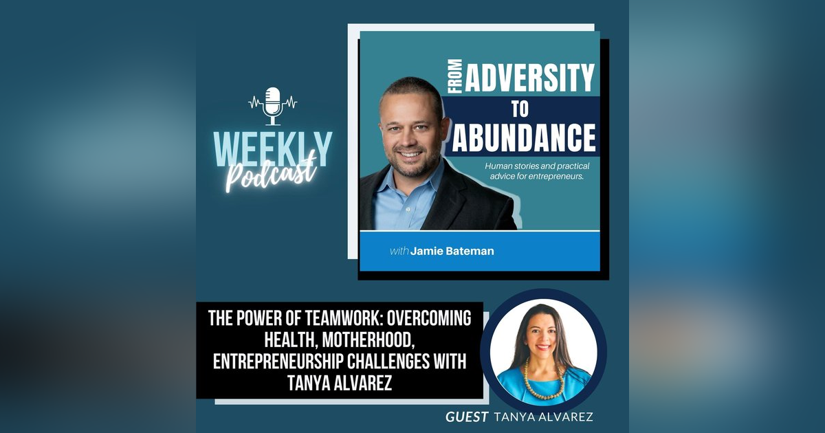 The Power of Teamwork: Overcoming Health, Motherhood, Entrepreneurship Challenges with Tanya Alvarez The Power of Teamwork: Overcoming Health, Motherhood, Entrepreneurship Challenges with Tanya Alvarez