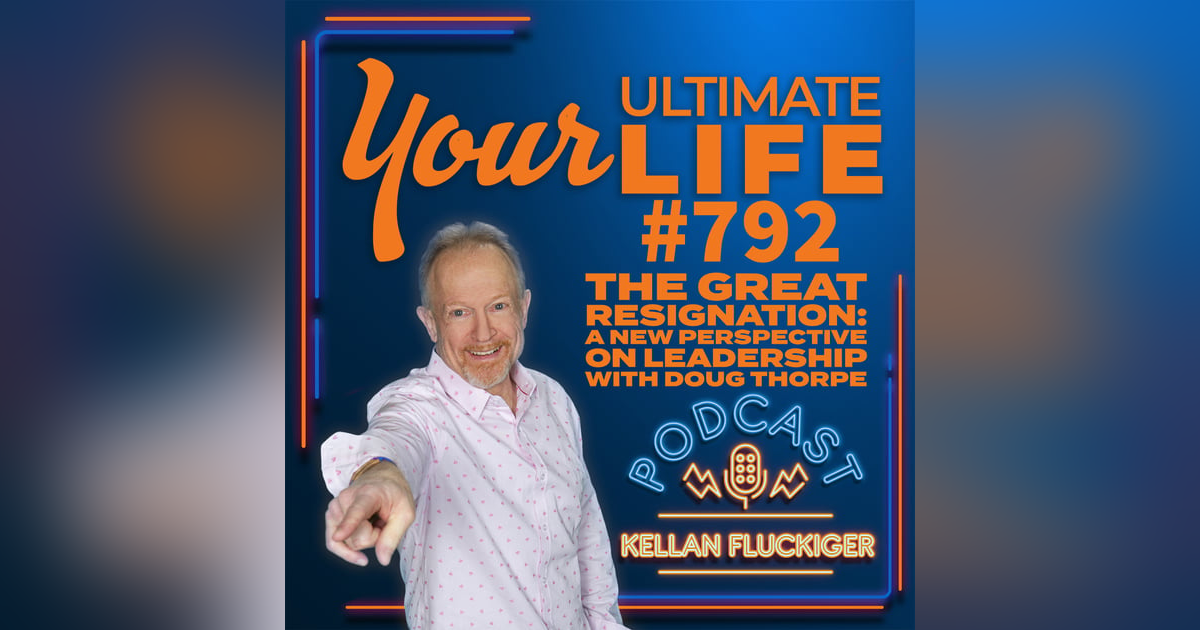 The Great Resignation, A New Perspective on Leadership with Doug Thorpe, 792 The Great Resignation, A New Perspective on Leadership with Doug Thorpe, 792