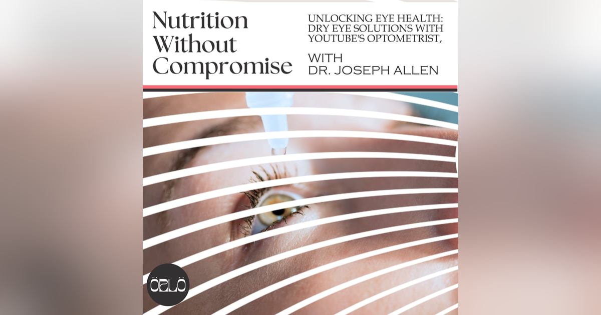 Unlocking Eye Health: Dry Eye Solutions With YouTube's Optometrist, Dr. Joseph Allen Unlocking Eye Health: Dry Eye Solutions With YouTube's Optometrist, Dr. Joseph Allen