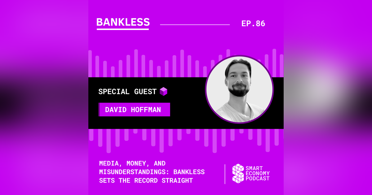 Media, Money, and Misunderstandings: Bankless Sets the Record Straight with David Hoffman Media, Money, and Misunderstandings: Bankless Sets the Record Straight with David Hoffman