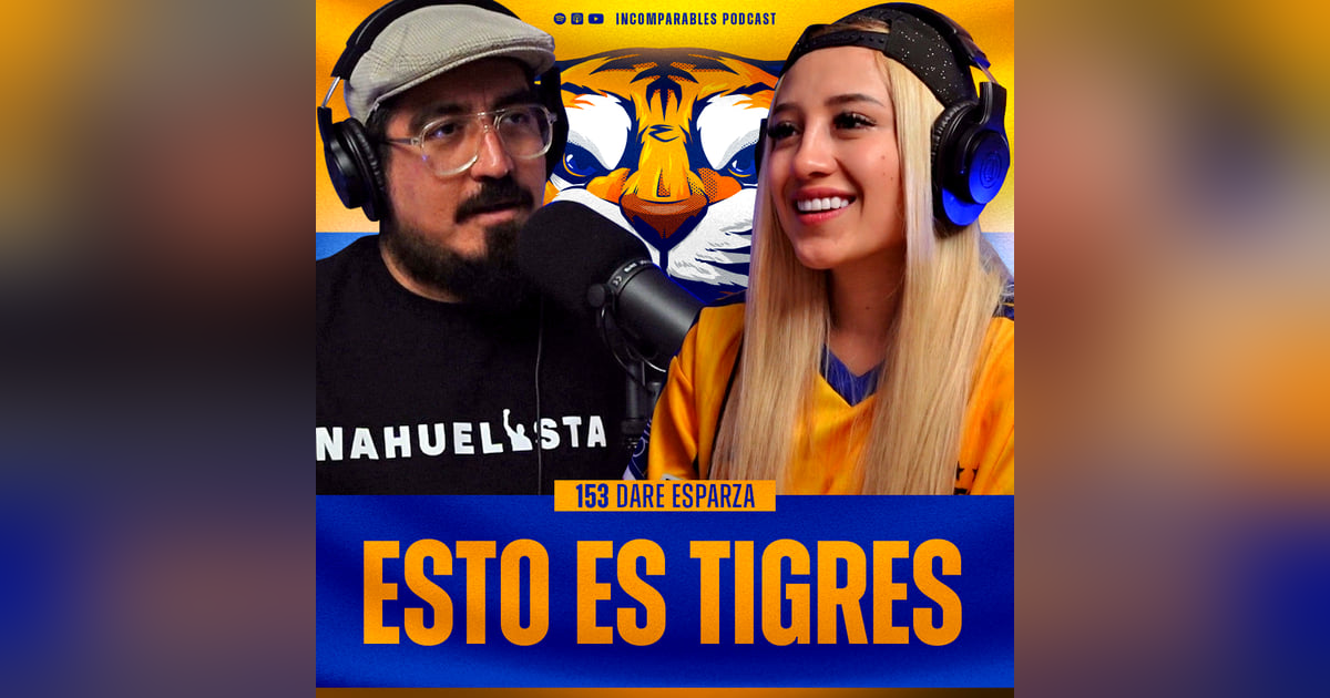 153 | Esto es Tigres | Dare Esparza 153 | Esto es Tigres | Dare Esparza