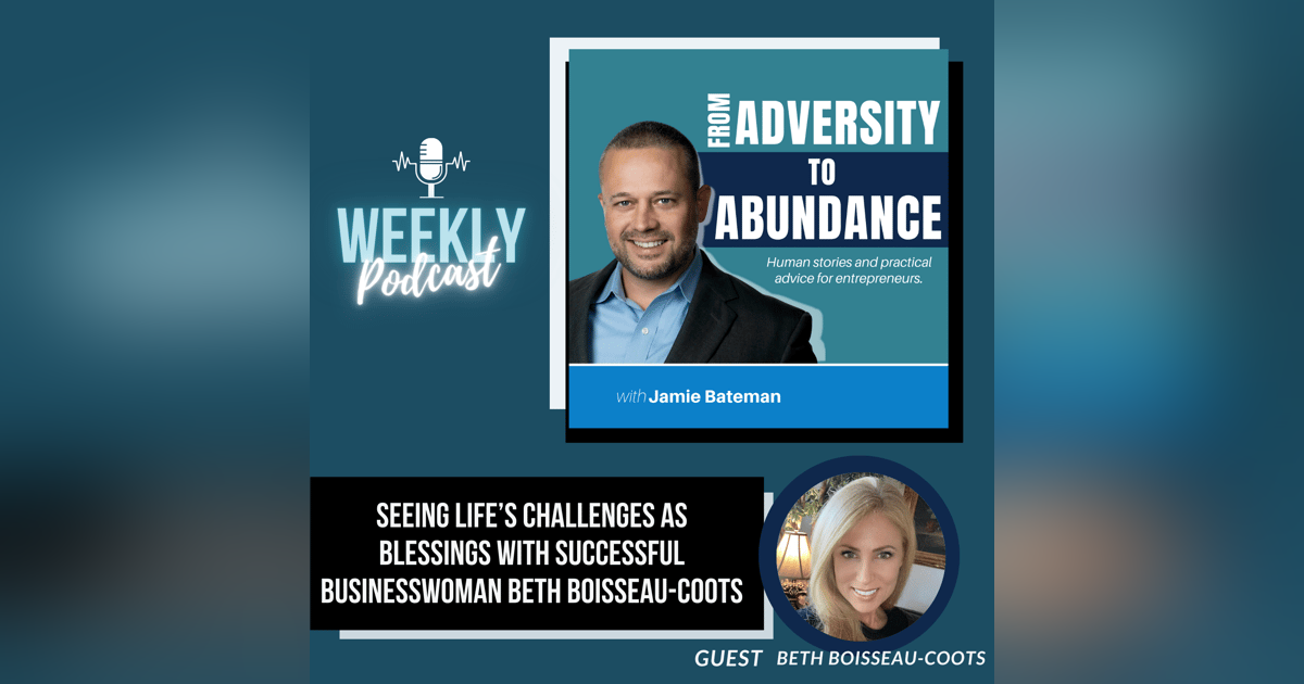Seeing Life’s Challenges as Blessings with Successful Businesswoman Beth Boisseau-Coots Seeing Life’s Challenges as Blessings with Successful Businesswoman Beth Boisseau-Coots