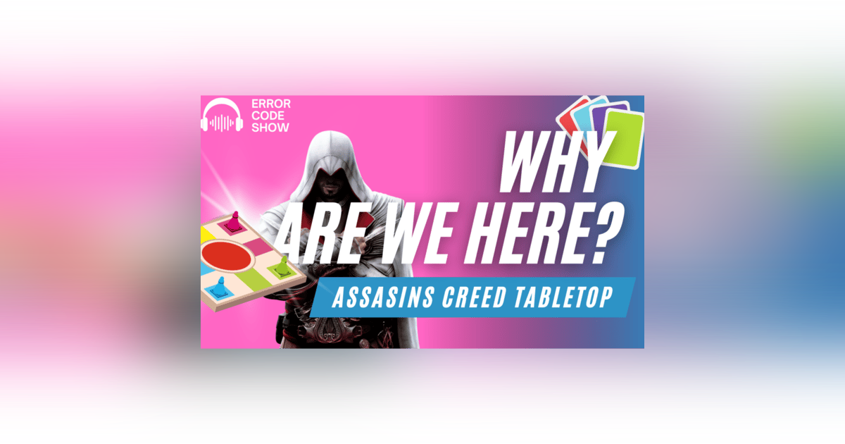 Assassin’s Creed… The Board Game?! (Do We Really Need This?) - Error Code Show Assassin’s Creed… The Board Game?! (Do We Really Need This?) - Error Code Show