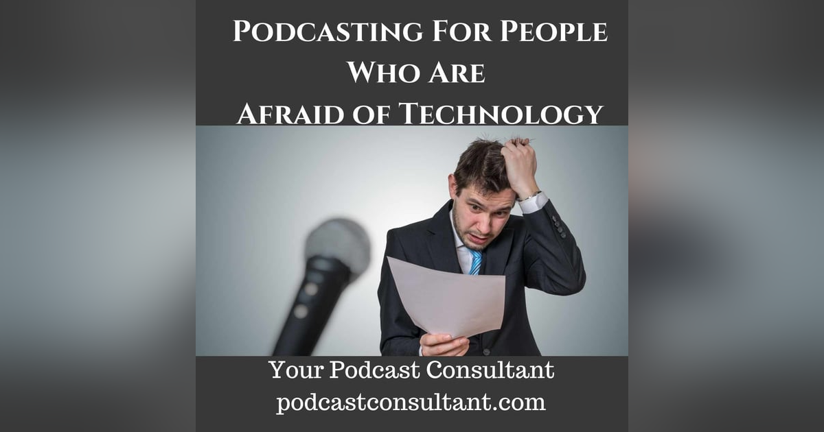 Podcasting For People Who Are Afraid of Technology Podcasting For People Who Are Afraid of Technology