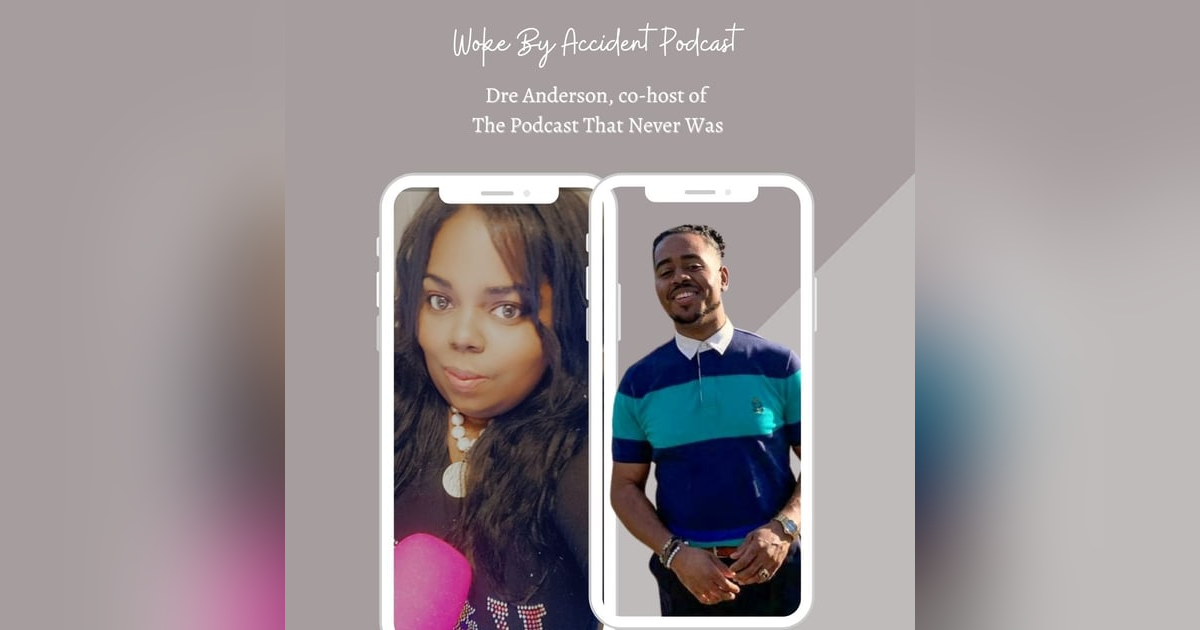 Woke By Accident Podcast Episode 48 guest Dre Anderson - Dreams and Nightmares Woke By Accident Podcast Episode 48 guest Dre Anderson - Dreams and Nightmares