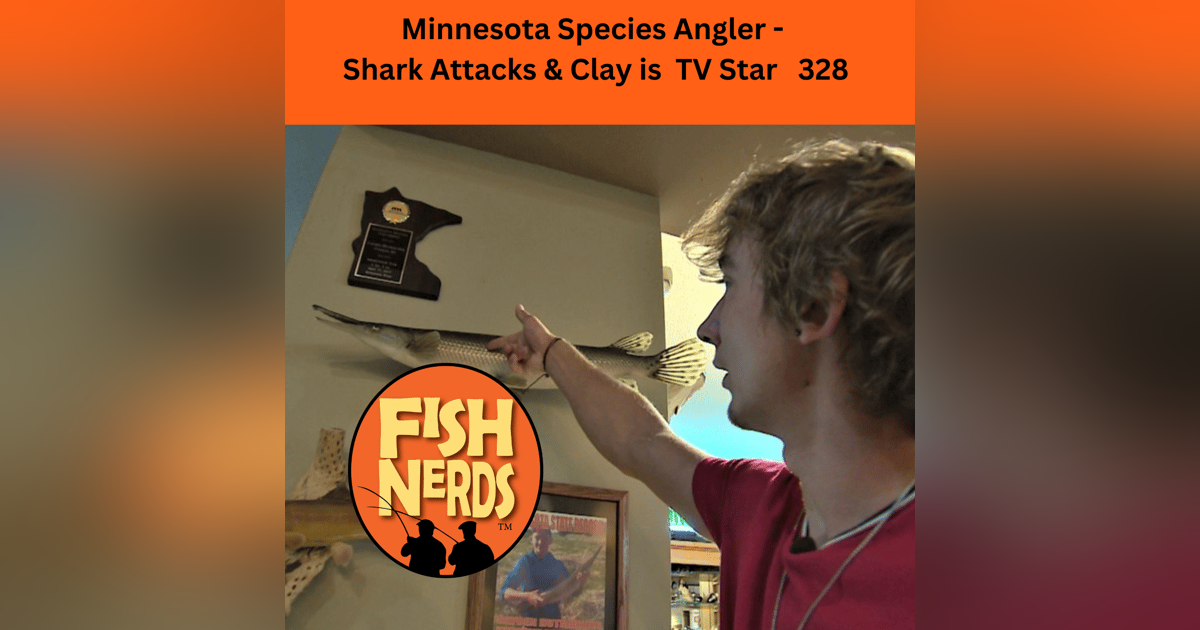 Minnesota Species Angler - Shark Attacks & Clay is TV Star 328 Minnesota Species Angler - Shark Attacks & Clay is TV Star 328