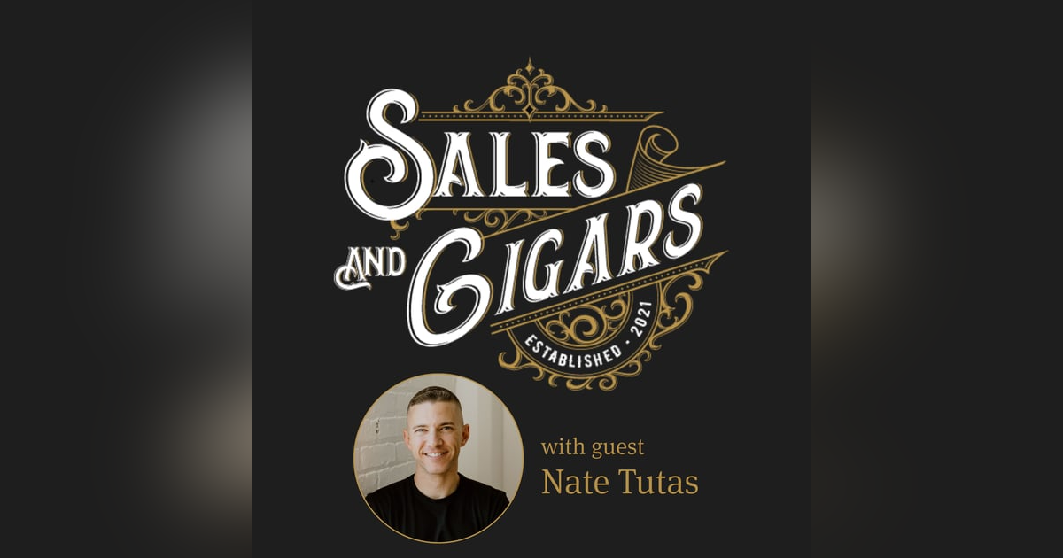 Sales & Cigars | The Four A’s Needed to Scale Your Business with Nate Tutas | Episode 219 Sales & Cigars | The Four A’s Needed to Scale Your Business with Nate Tutas | Episode 219