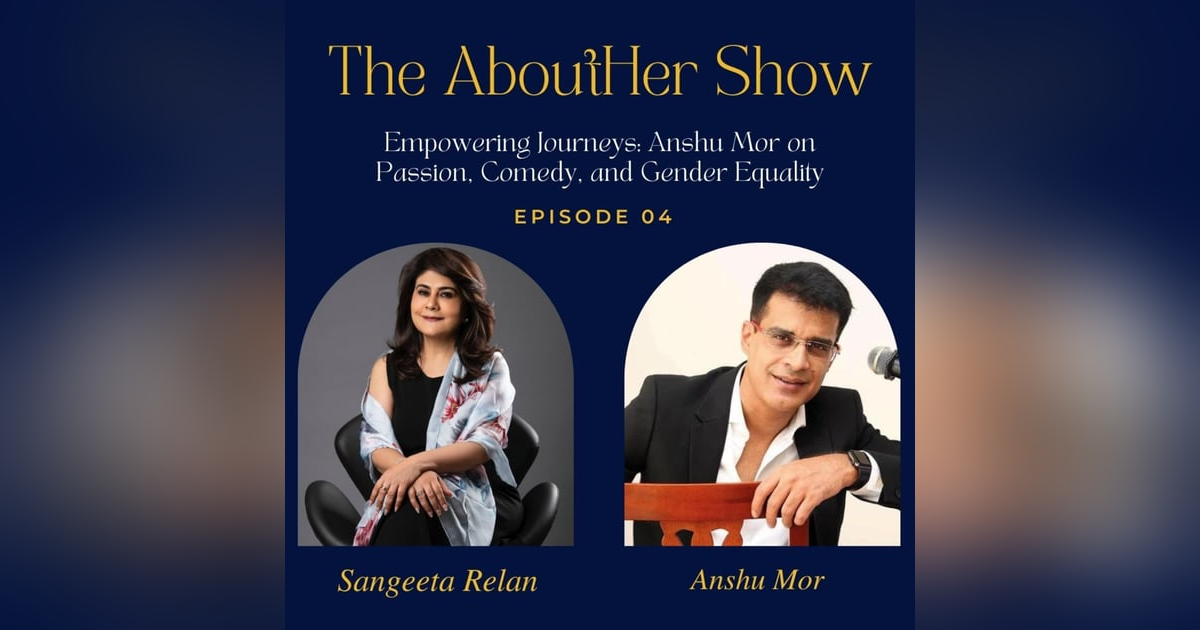 S2E56: Empowering Journeys - Anshu Mor on Passion, Comedy, and Gender Equality S2E56: Empowering Journeys - Anshu Mor on Passion, Comedy, and Gender Equality