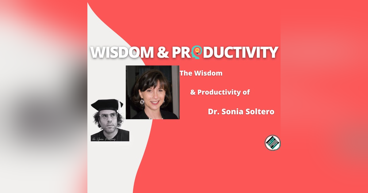 The Wisdom & Productivity of Dr. Sonia Soltero The Wisdom & Productivity of Dr. Sonia Soltero