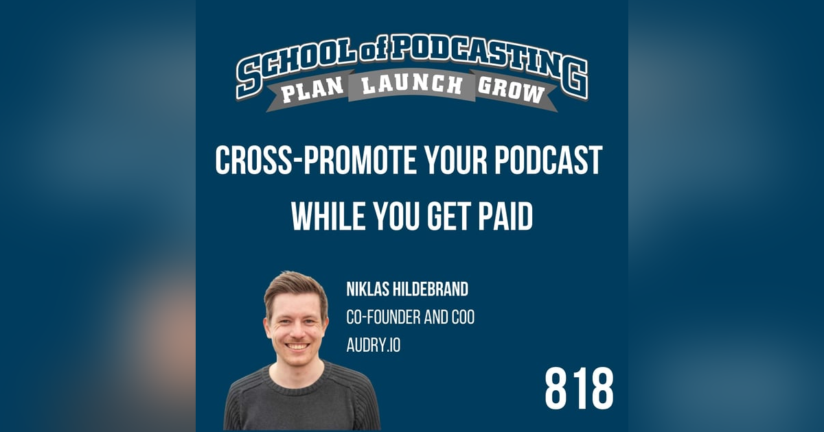 Cross Promote Your Podcast While You Get Paid with Niklas Hildebrand of Audry.io Cross Promote Your Podcast While You Get Paid with Niklas Hildebrand of Audry.io