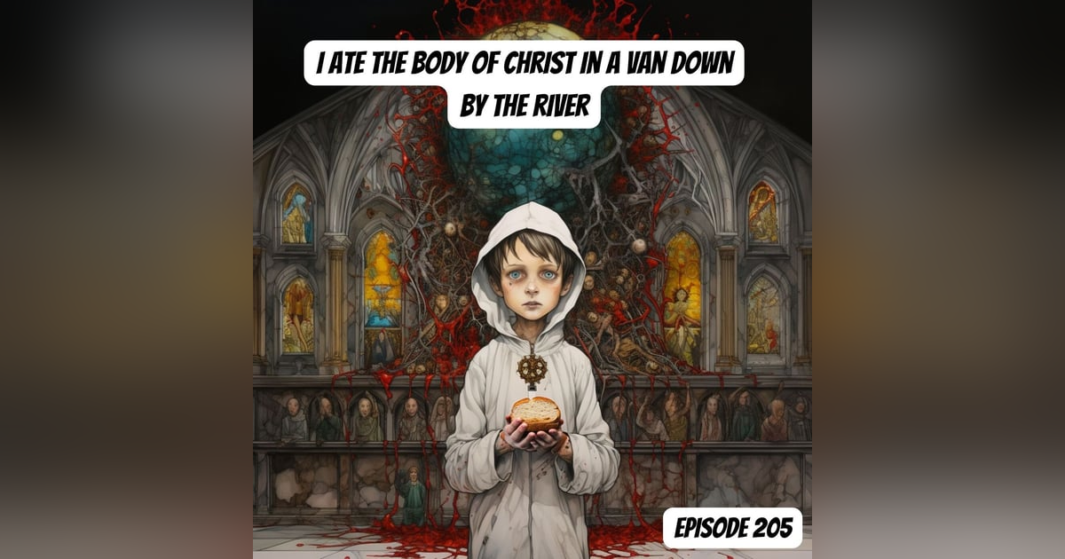 I Ate the Body of Christ in a Van Down By The River I Ate the Body of Christ in a Van Down By The River