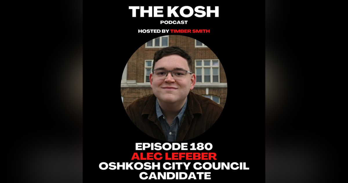 Episode 180: Alec Lefeber - Oshkosh City Council Candidate Episode 180: Alec Lefeber - Oshkosh City Council Candidate