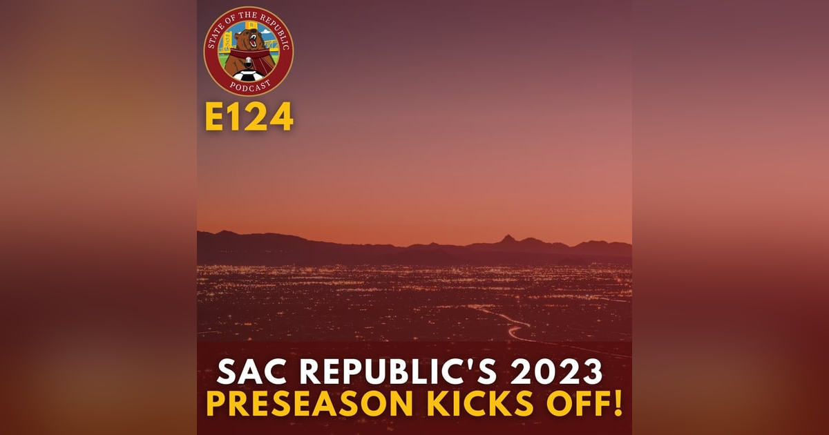S1E124 - Sac Republic's 2023 Preseason Kicks Off! S1E124 - Sac Republic's 2023 Preseason Kicks Off!