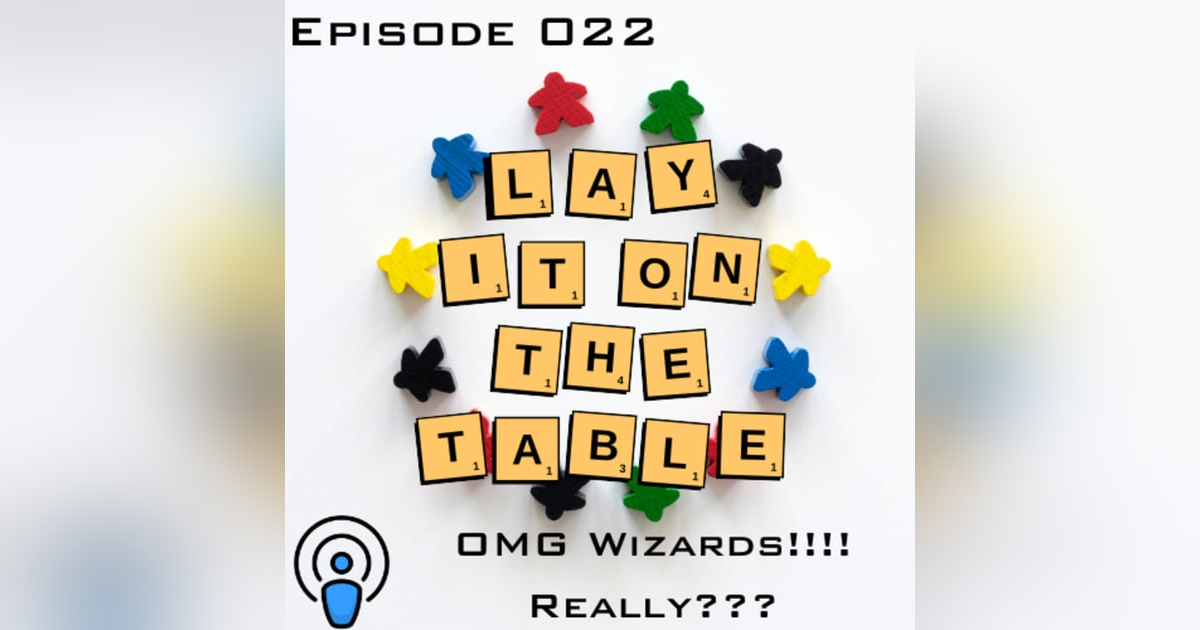 OMG Wizards!!! Really??? | Geek & Southern | Lay It On The Table, Episode 22 OMG Wizards!!! Really??? | Geek & Southern | Lay It On The Table, Episode 22