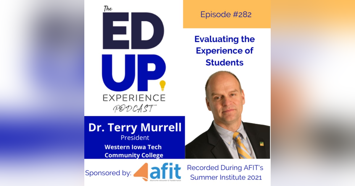 282: Evaluating the Experience of Students - with Dr. Terry Murrell, President, Western Iowa Tech Community College 282: Evaluating the Experience of Students - with Dr. Terry Murrell, President, Western Iowa Tech Community College