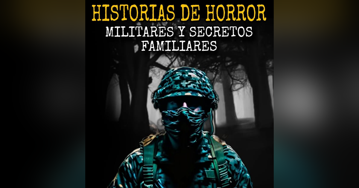 Relatos Aterradores de Militares y Secretos Familiares / Historias de Horror Relatos Aterradores de Militares y Secretos Familiares / Historias de Horror