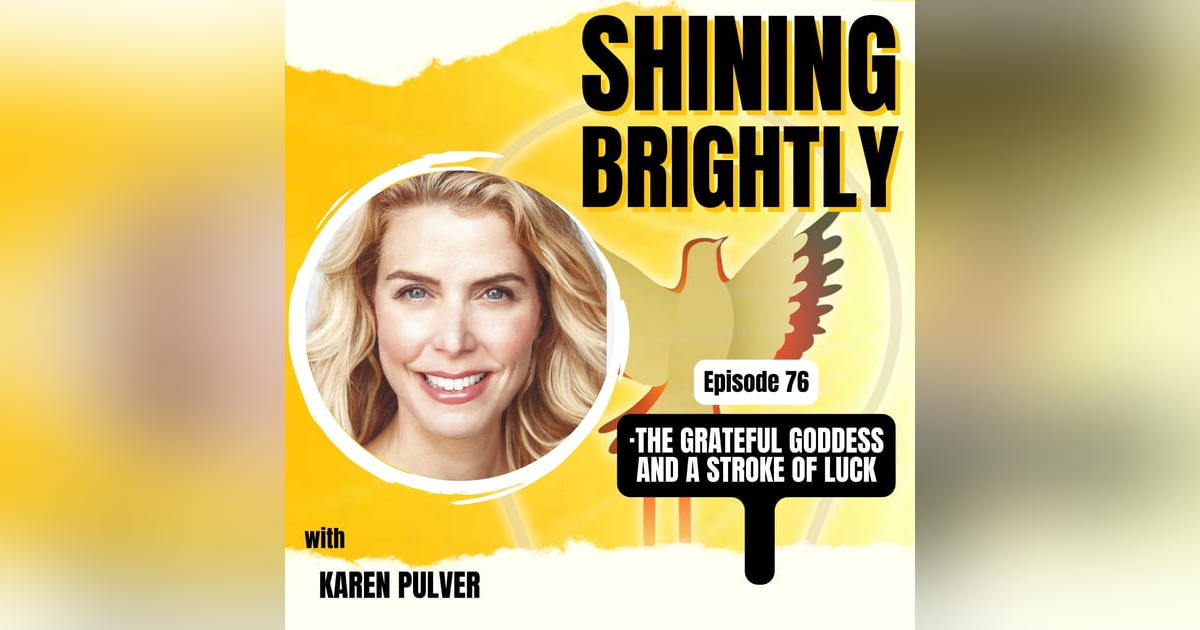 THE GRATEFUL GODDESS AND A STROKE OF LUCK With Karen Pulver THE GRATEFUL GODDESS AND A STROKE OF LUCK With Karen Pulver