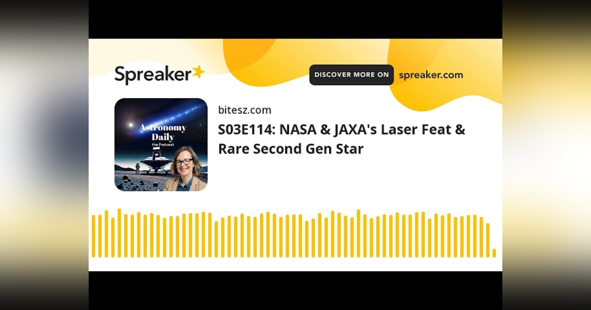 S03E114: NASA & JAXA’s Laser Feat & Rare Second Gen Star S03E114: NASA & JAXA’s Laser Feat & Rare Second Gen Star