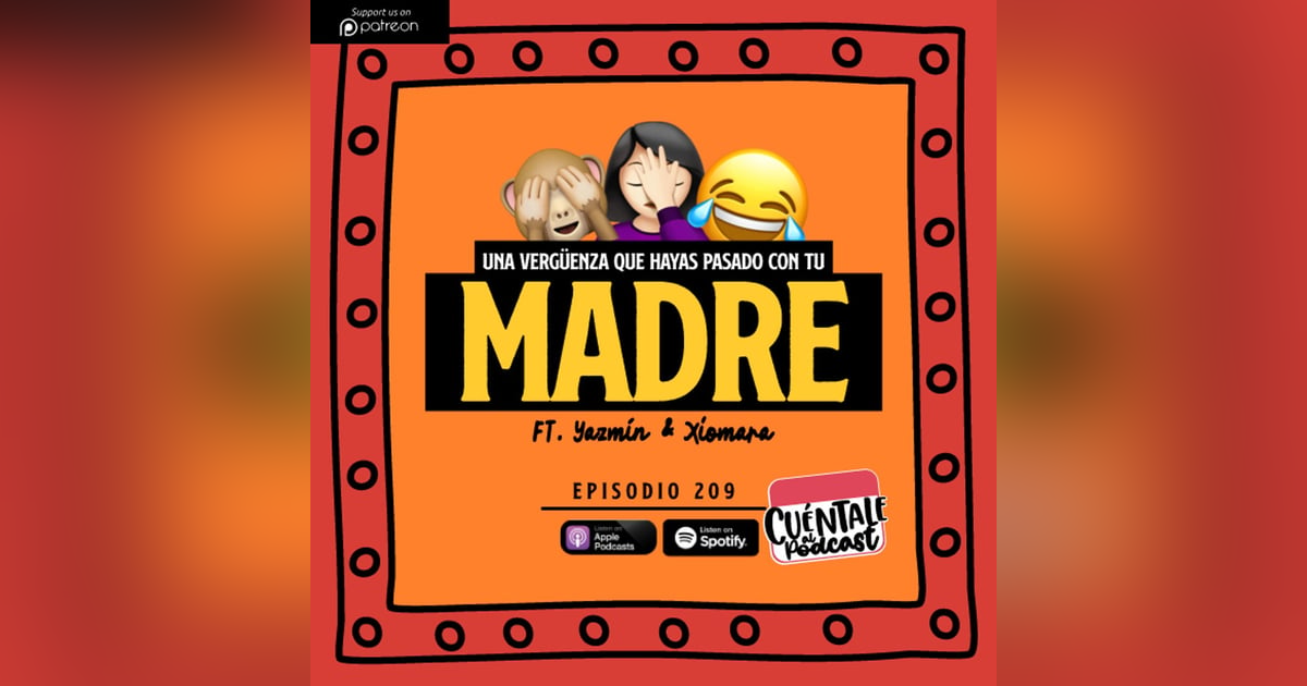 209. Una vergüenza que hayas pasado con tu MADRE (Ft. Yazmín & Xiomara) 209. Una vergüenza que hayas pasado con tu MADRE (Ft. Yazmín & Xiomara)