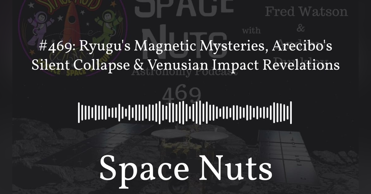 #469: Ryugu’s Magnetic Mysteries, Arecibo’s Silent Collapse & Venusian Impact Revelations |... #469: Ryugu’s Magnetic Mysteries, Arecibo’s Silent Collapse & Venusian Impact Revelations |...