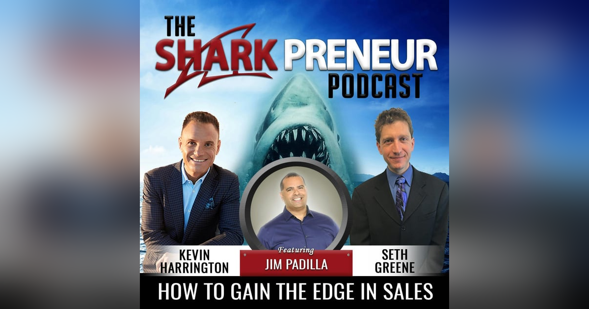 479: How to Gain the Edge in Sales with Jim Padilla 479: How to Gain the Edge in Sales with Jim Padilla