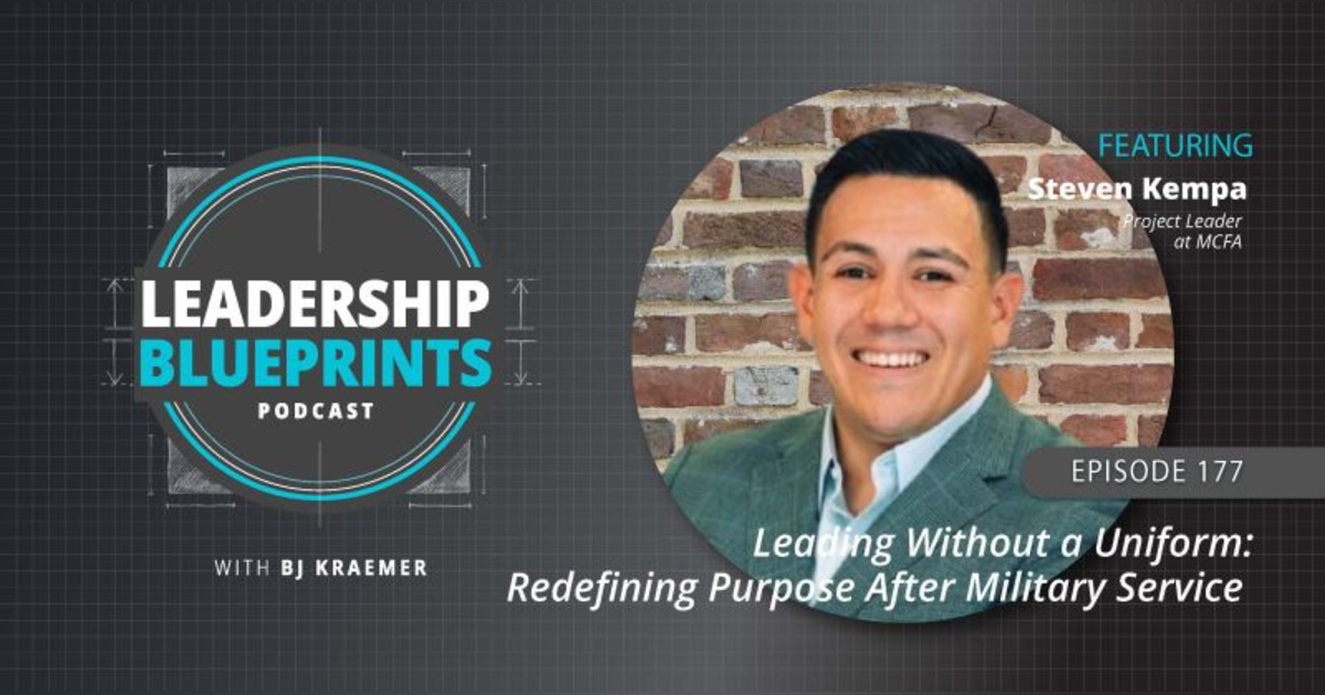 Leading Without a Uniform: Redefining Purpose After Military Service with Steve Kempa Leading Without a Uniform: Redefining Purpose After Military Service with Steve Kempa