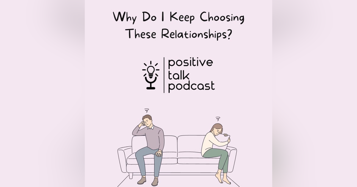 WHY DO I KEEP CHOOSING THESE RELATIONSHIPS? WHY DO I KEEP CHOOSING THESE RELATIONSHIPS?